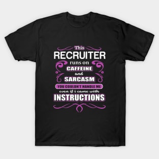 This Recruiter Runs On Caffeine And Sarcasm You Could Not Handle Me Even If I Came With Instructions Wife T-Shirt